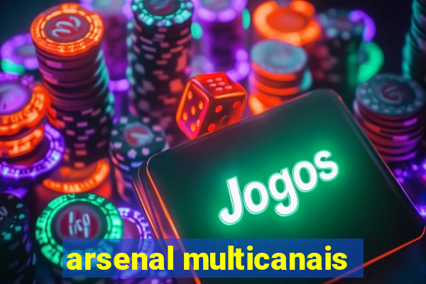 arsenal multicanais